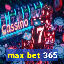 max bet 365