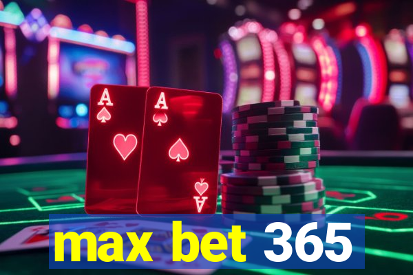 max bet 365