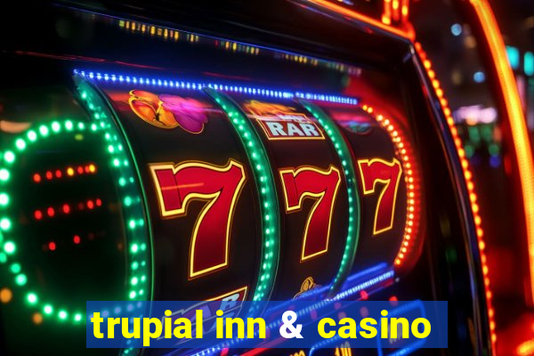 trupial inn & casino