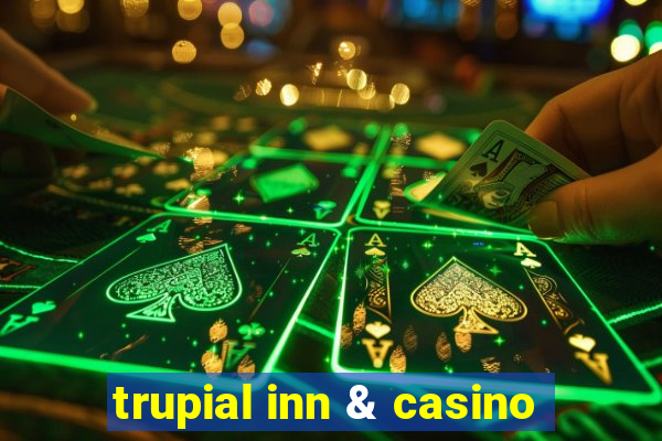 trupial inn & casino