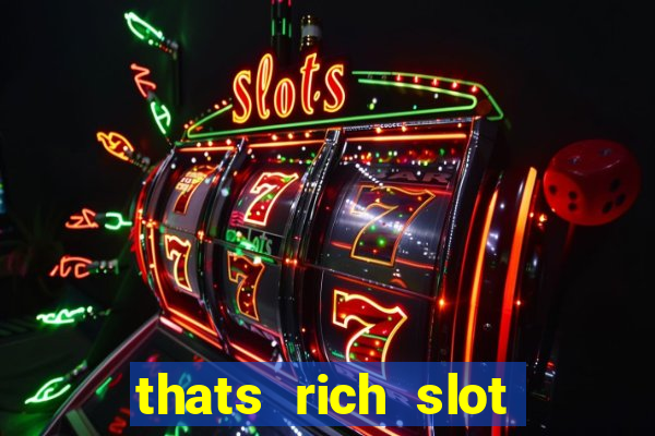 thats rich slot free play