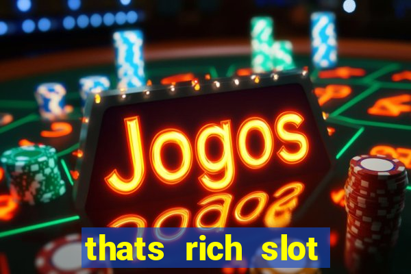 thats rich slot free play