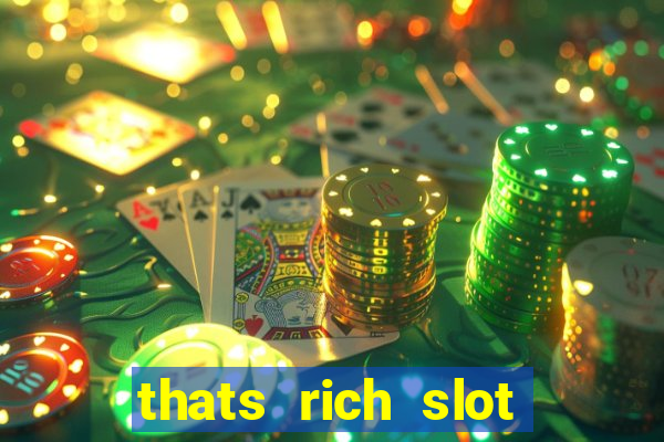 thats rich slot free play