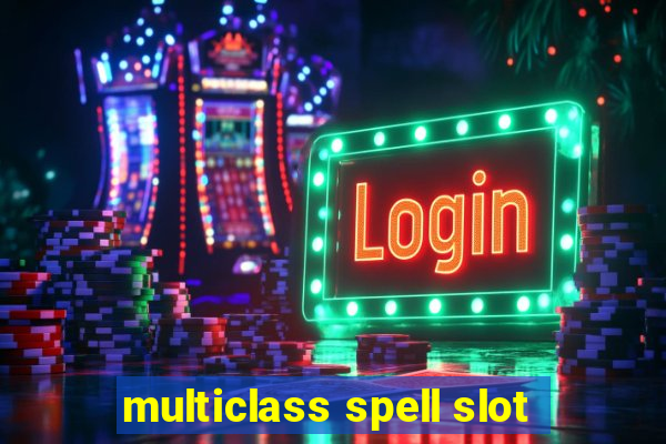 multiclass spell slot