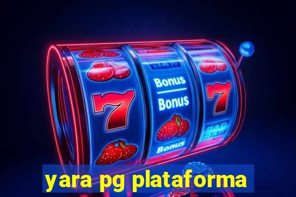 yara pg plataforma