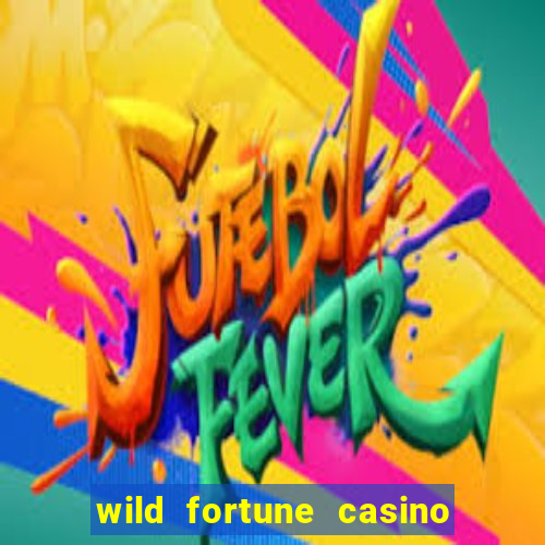 wild fortune casino online real money