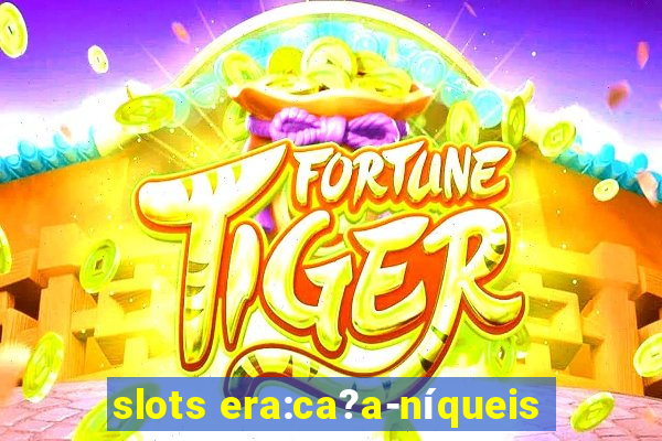 slots era:ca?a-níqueis