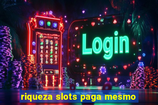 riqueza slots paga mesmo