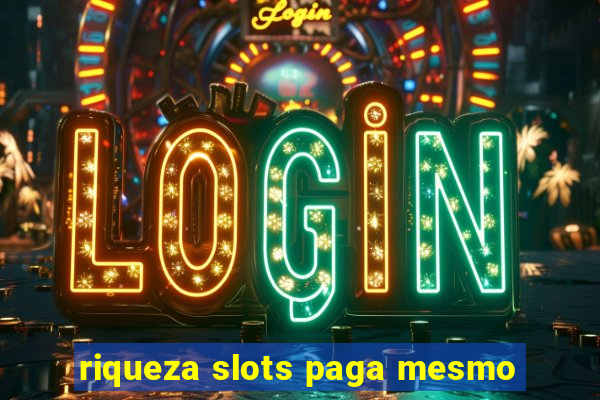 riqueza slots paga mesmo