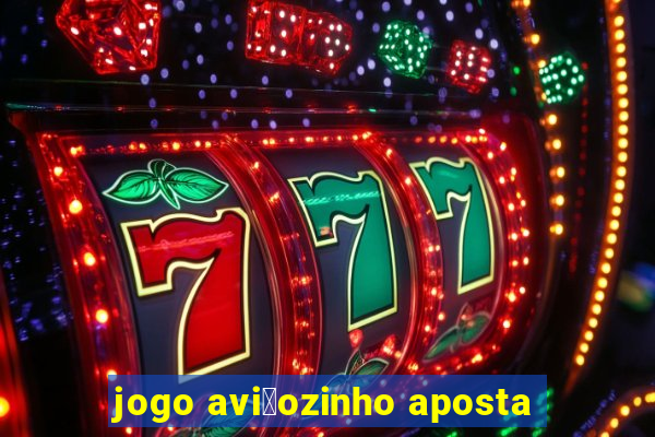 jogo avi茫ozinho aposta