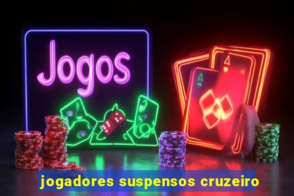 jogadores suspensos cruzeiro