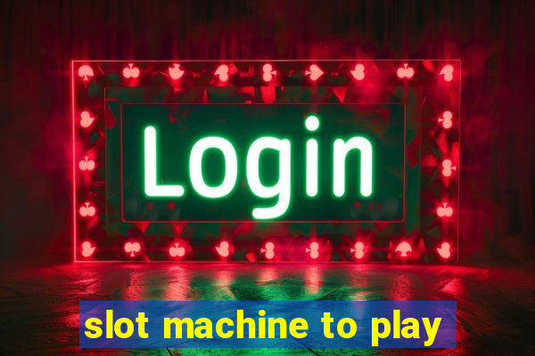 slot machine to play