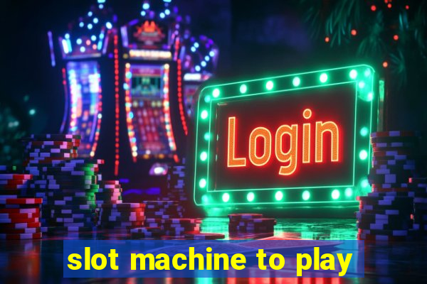 slot machine to play