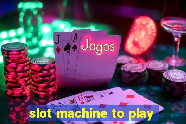 slot machine to play