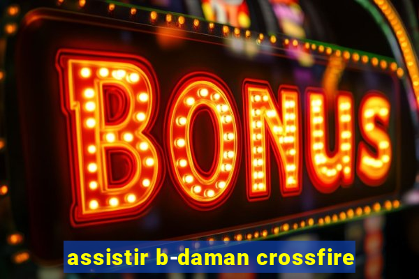 assistir b-daman crossfire