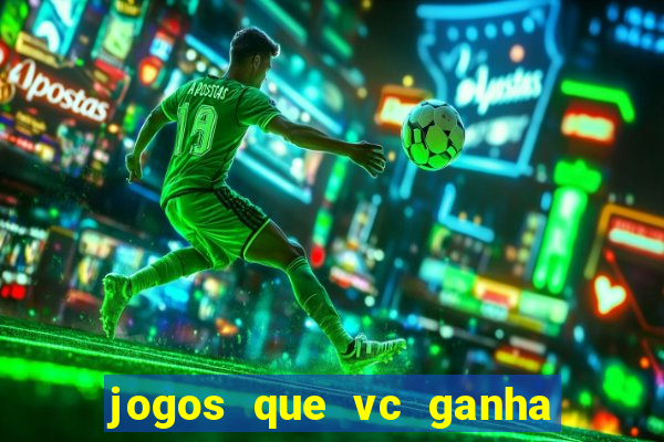 jogos que vc ganha dinheiro de verdade