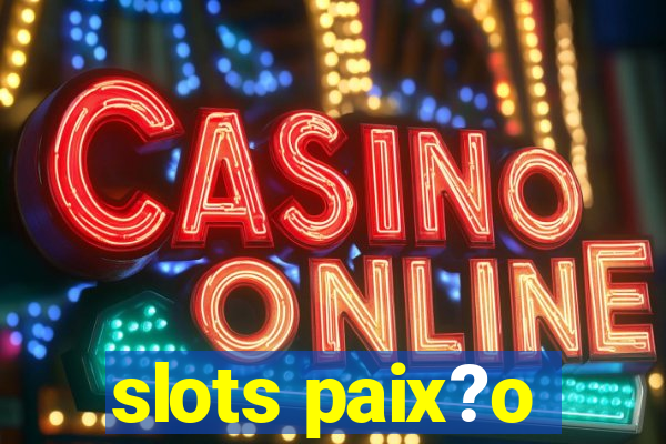 slots paix?o