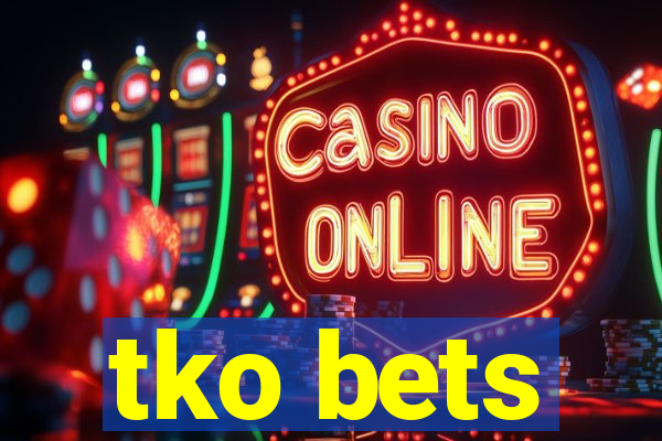 tko bets