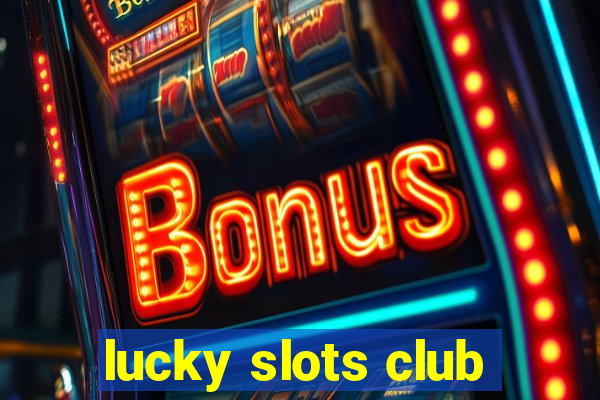 lucky slots club