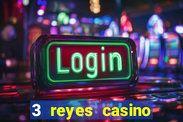 3 reyes casino juegos populares