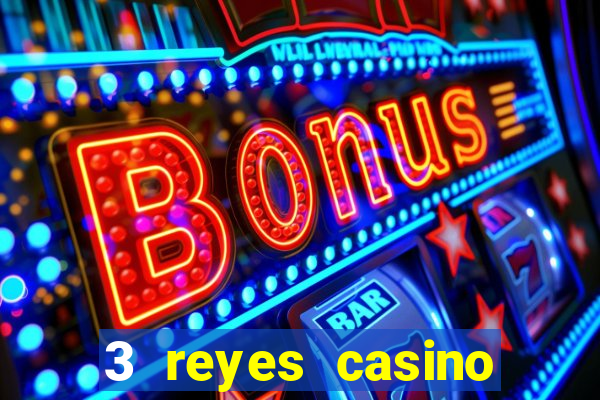 3 reyes casino juegos populares