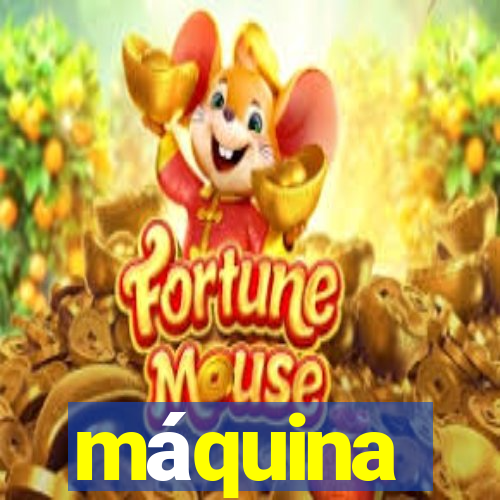 máquina