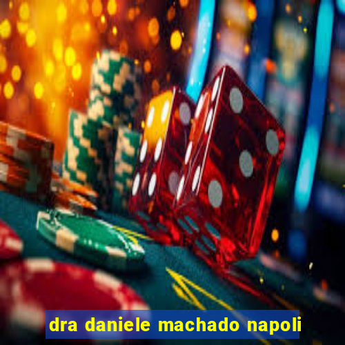 dra daniele machado napoli