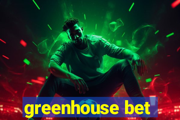 greenhouse bet