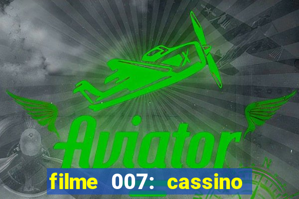 filme 007: cassino royale completo dublado