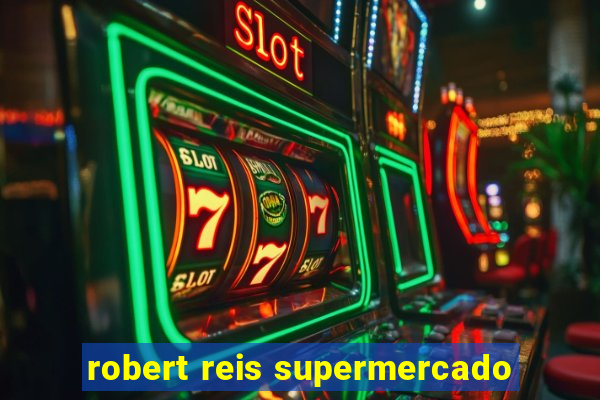 robert reis supermercado