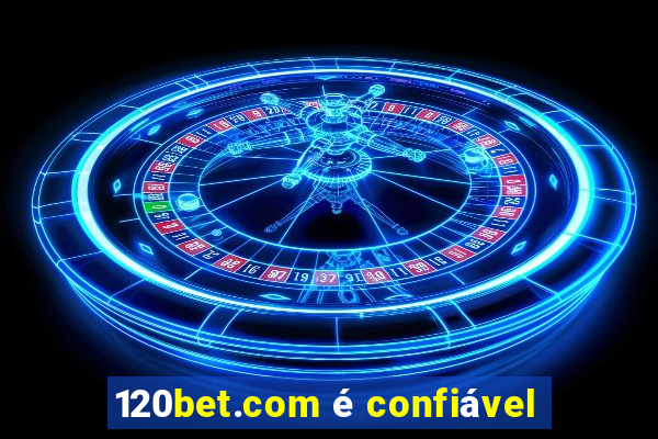 120bet.com é confiável