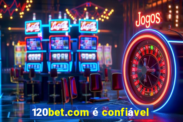 120bet.com é confiável