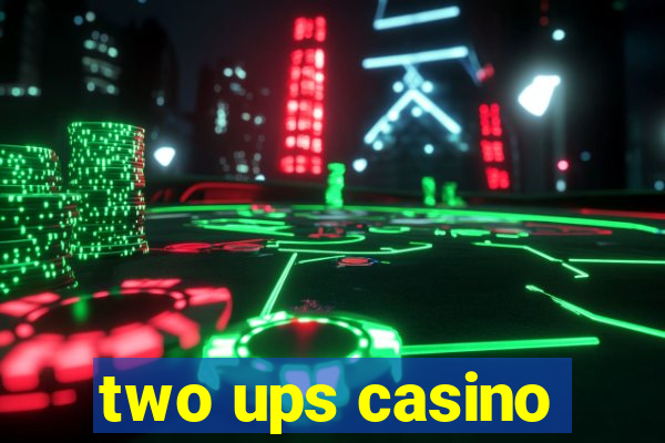 two ups casino