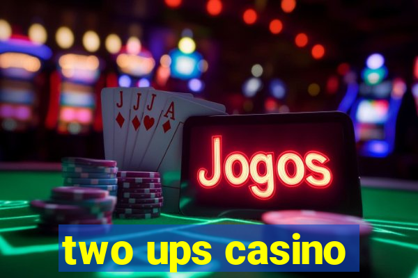 two ups casino