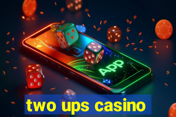 two ups casino