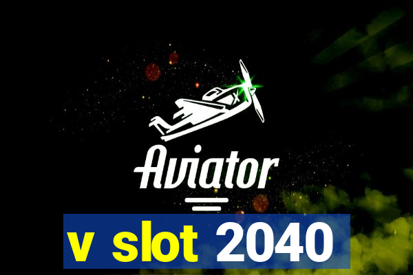 v slot 2040