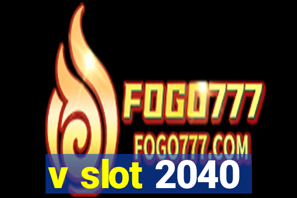 v slot 2040