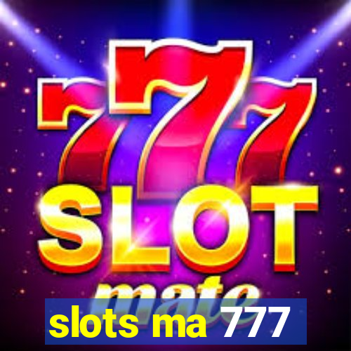 slots ma 777