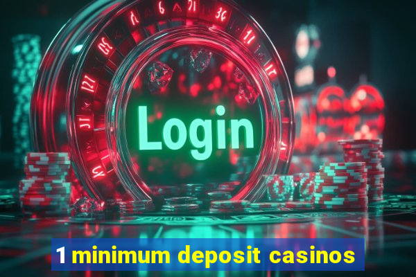 1 minimum deposit casinos