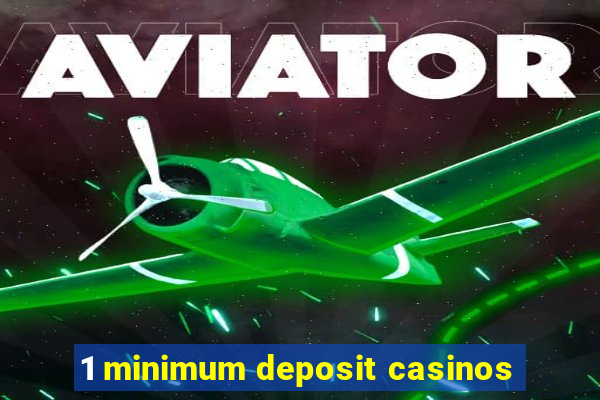 1 minimum deposit casinos