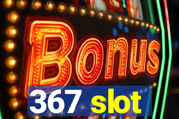 367 slot