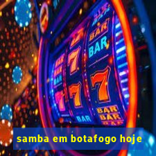 samba em botafogo hoje