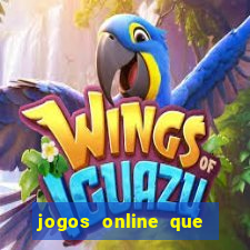 jogos online que dao dinheiro