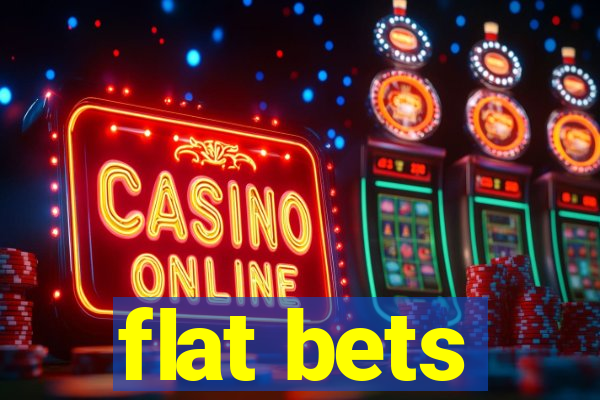 flat bets