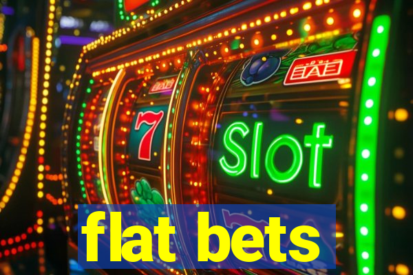 flat bets