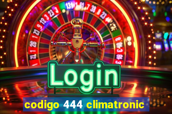 codigo 444 climatronic