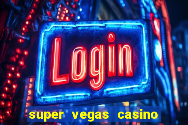 super vegas casino e games