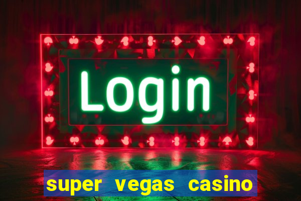 super vegas casino e games