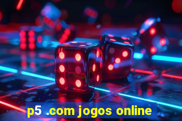 p5 .com jogos online