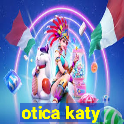 otica katy